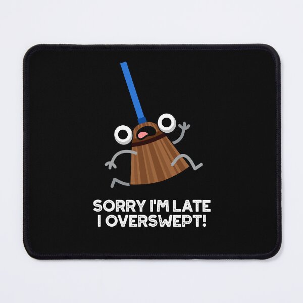 Item preview, Sorry I'm Late I Overswept Funny Broom Puns (Dark BG) designed and sold by punnybone.