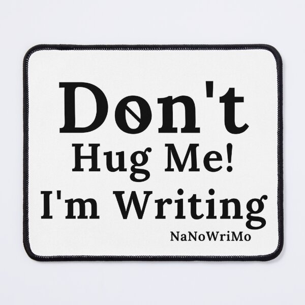 Item preview, Don't Hug Me I'm Writing NaNoWriMo - Black Text designed and sold by TheKnightWriter.