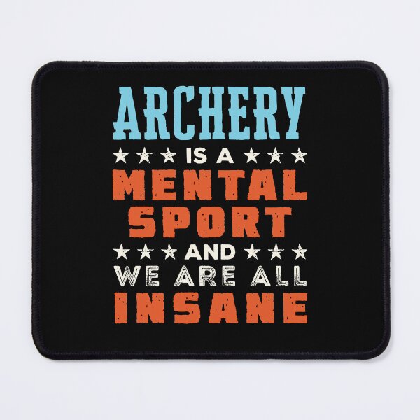 Item preview, Archery Is a Mental Sport and We Are All Insane designed and sold by jaygo.
