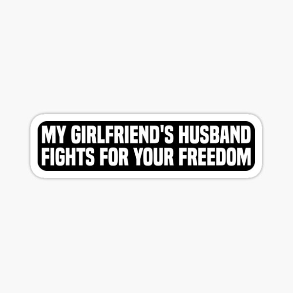 Item preview, My Girlfriend's Husband Fights For Your Freedom designed and sold by The medgift.
