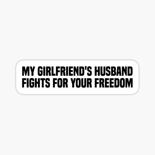 Item preview, My Girlfriend's Husband Fights For Your Freedom designed and sold by The medgift.
