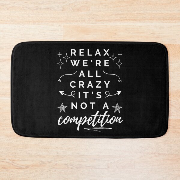 Item preview, Relax, we're all crazy, it's not a competition. designed and sold by MerWishes.