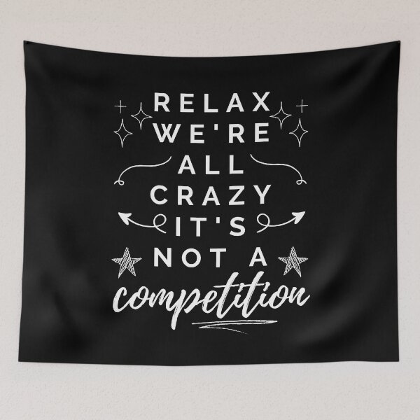 Item preview, Relax, we're all crazy, it's not a competition. designed and sold by MerWishes.