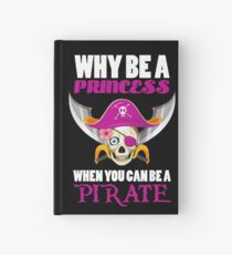 Why Be A Princess When You Can Be A Pirate Hardcover Journal