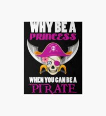 Why Be A Princess When You Can Be A Pirate Art Board