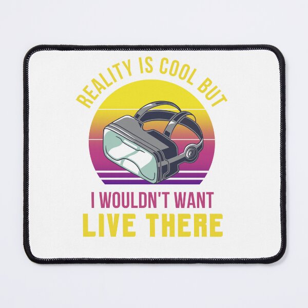Item preview, Virtual Reality Is Cool Wouldnt Want To Live There Vr Lover designed and sold by DadJokeDescript.