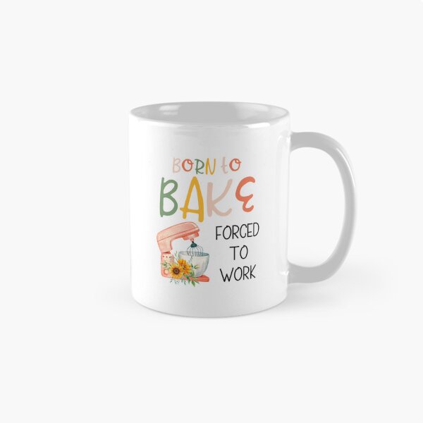 Item preview, Born to bake, forced to work. designed and sold by MerWishes.
