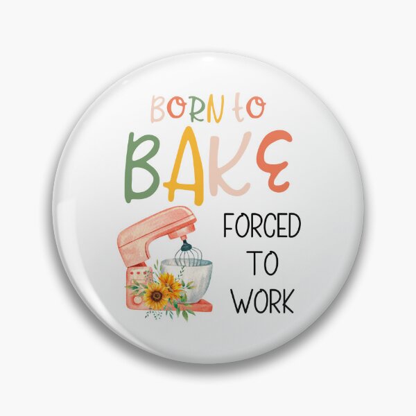 Item preview, Born to bake, forced to work. designed and sold by MerWishes.