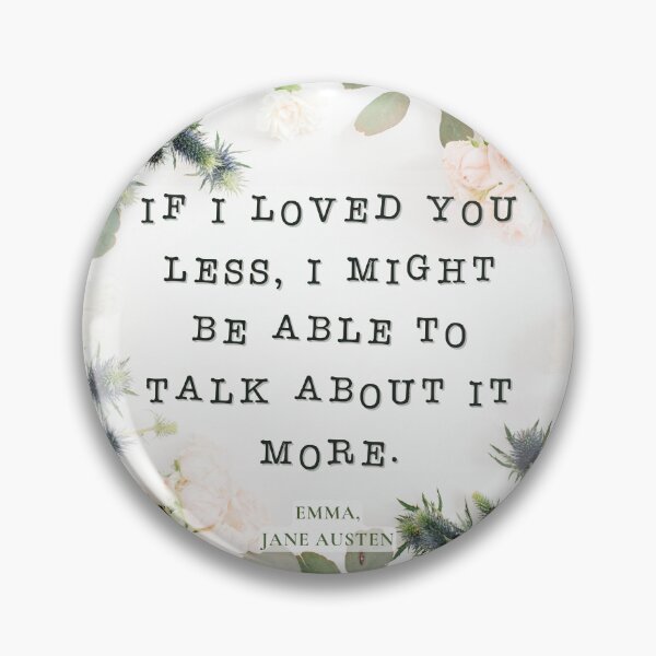 Item preview, If I loved you less, I might be able to talk about it more | Jane Austen Quote designed and sold by CastlesClassics.