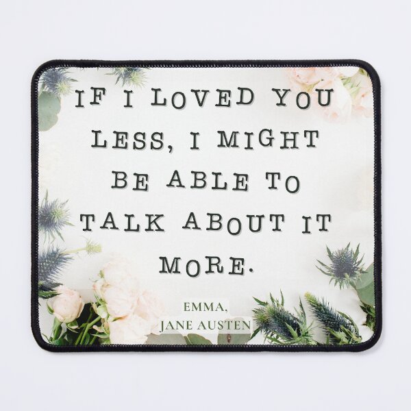 Item preview, If I loved you less, I might be able to talk about it more | Jane Austen Quote designed and sold by CastlesClassics.