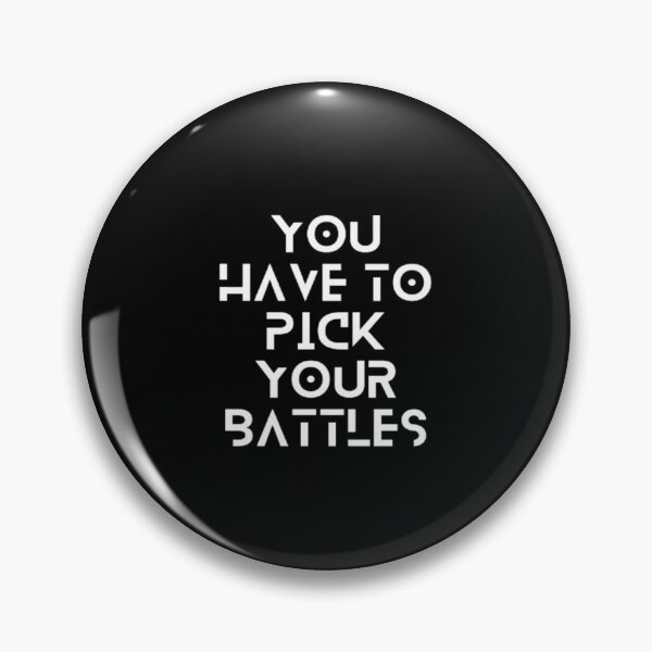 Item preview, Phrase You Have To Pick Your Battles | Dark Background designed and sold by embaarc.