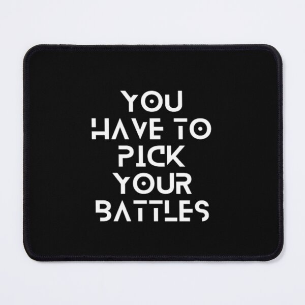 Item preview, Phrase You Have To Pick Your Battles | Dark Background designed and sold by embaarc.