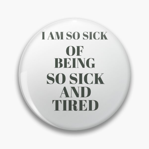 Item preview, I AM SO SICK OF BEING SO SICK AND TIRED designed and sold by DiddyH.