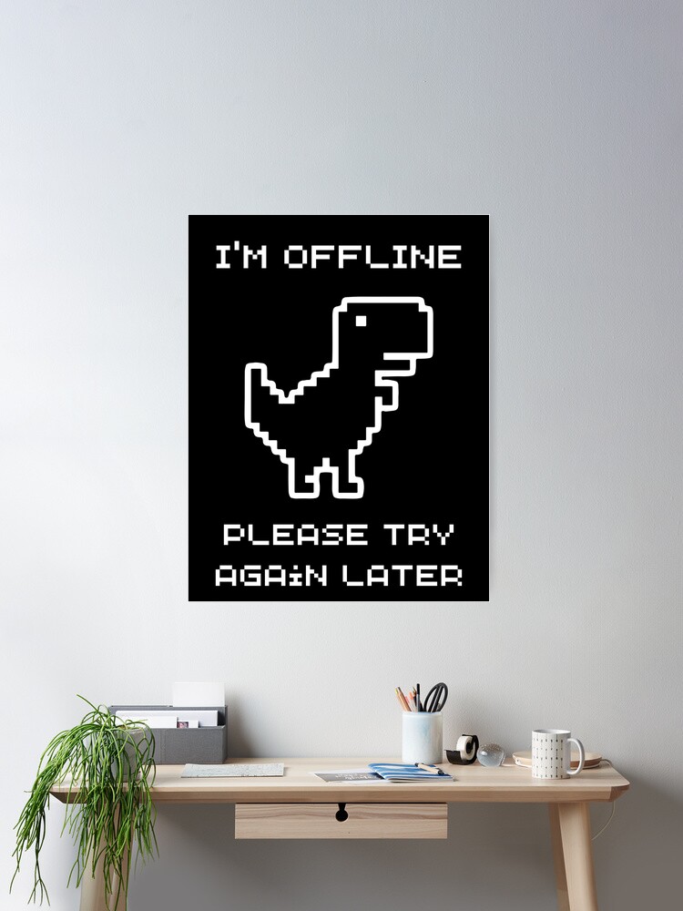 I'm Offline Dinosaur Game Poster for Sale by TCDream