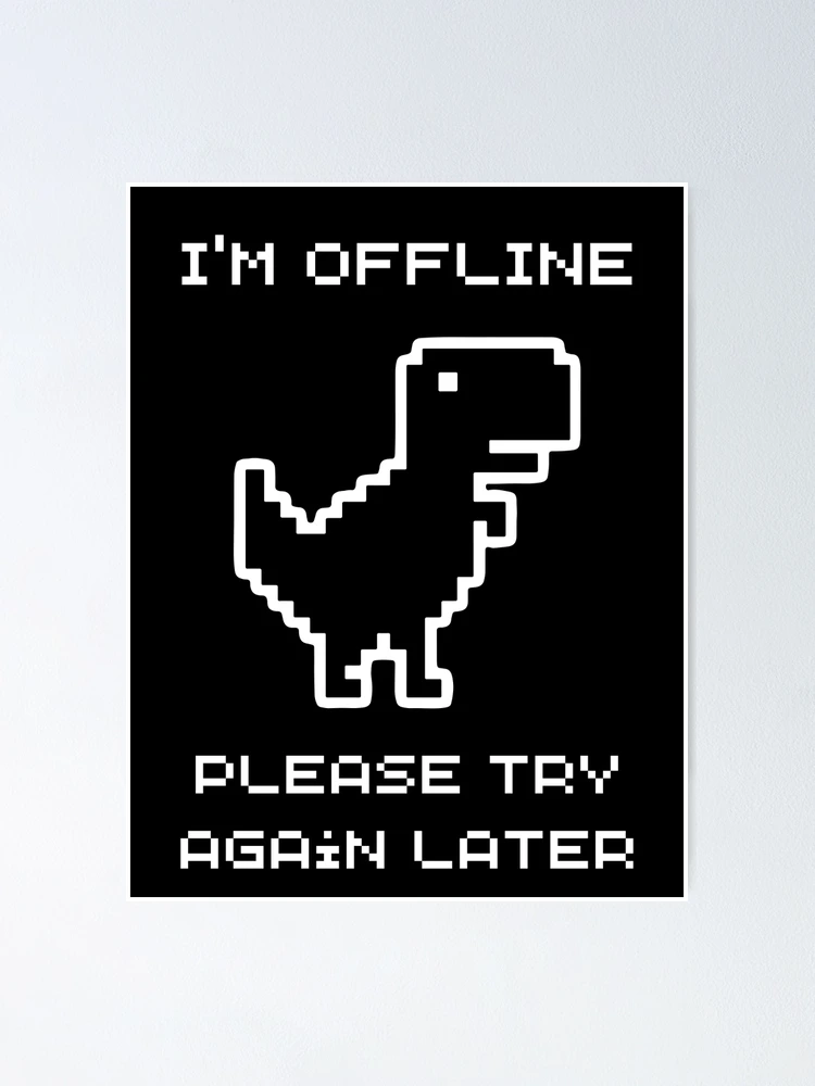 I'm Offline Dinosaur Game Poster for Sale by TCDream
