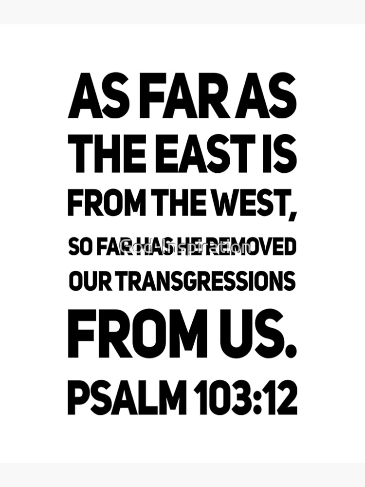 GOD INSPIRATION PSALM 103 12 AS FAR AS THE EAST IS FROM THE WEST SO god-inspiration-psalm-103-12-as-far-as-the-east-is-from-the-west-so