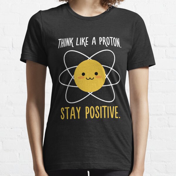 Proton Positive - Science Quote Essential T-Shirt