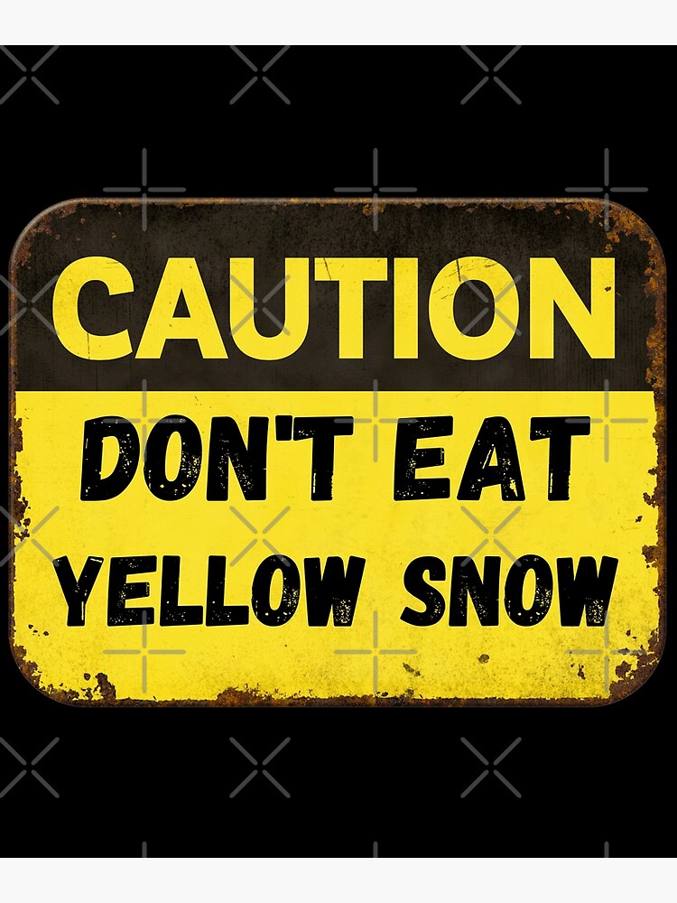 "Don't Eat Yellow Snow Meme" Poster for Sale by Redbubble
