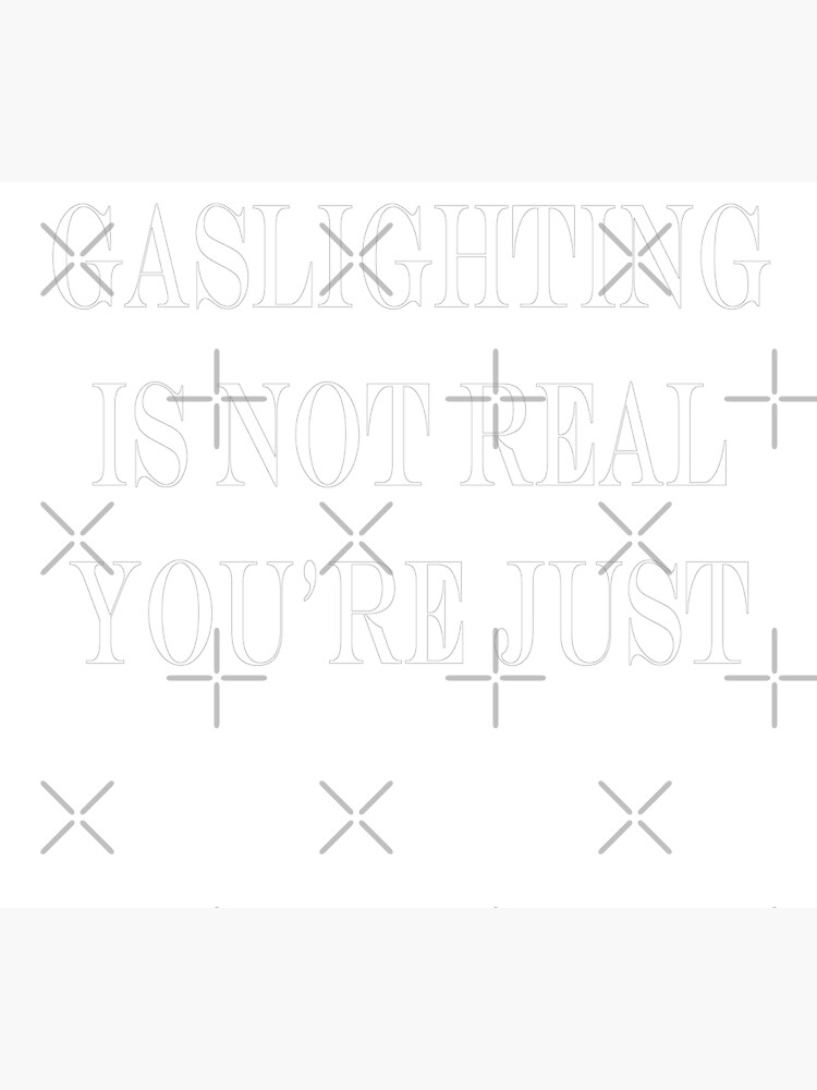 Discover gaslighting is not real you're just crazy Premium Matte Vertical Poster