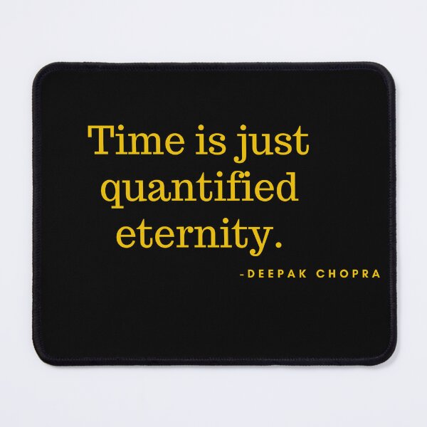 Item preview, 'Time is quantified eternity'- Deepak Chopra designed and sold by Rechtop.