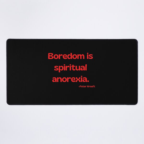 Item preview, 'Boredom is spiritual anorexia'- Peter Kreeft  designed and sold by Rechtop.