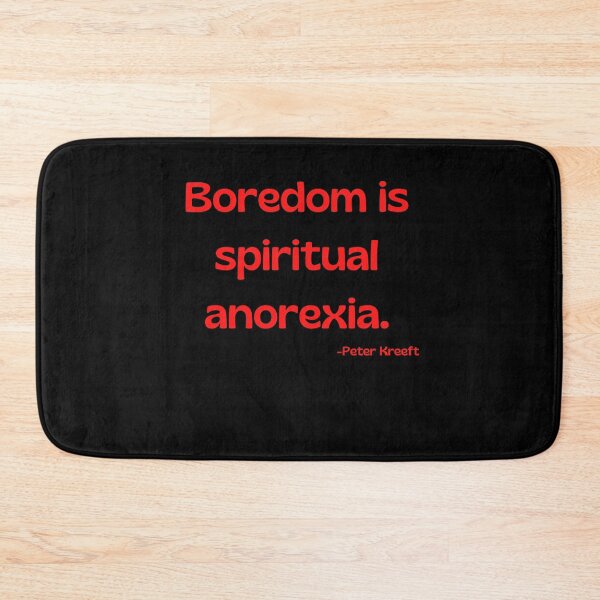 Item preview, 'Boredom is spiritual anorexia'- Peter Kreeft  designed and sold by Rechtop.