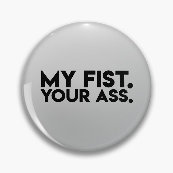Item preview, My Fist. Your Ass. designed and sold by snowflakedesign.