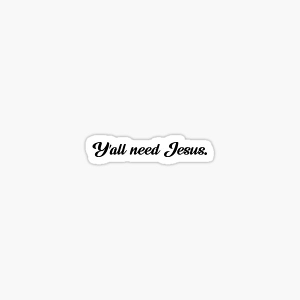 Y'ALL NEED JESUS STICKERS - Art Brands