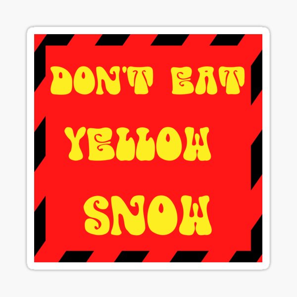 "Don't Eat Yellow Snow Red Yellow Sign " Sticker for Sale by