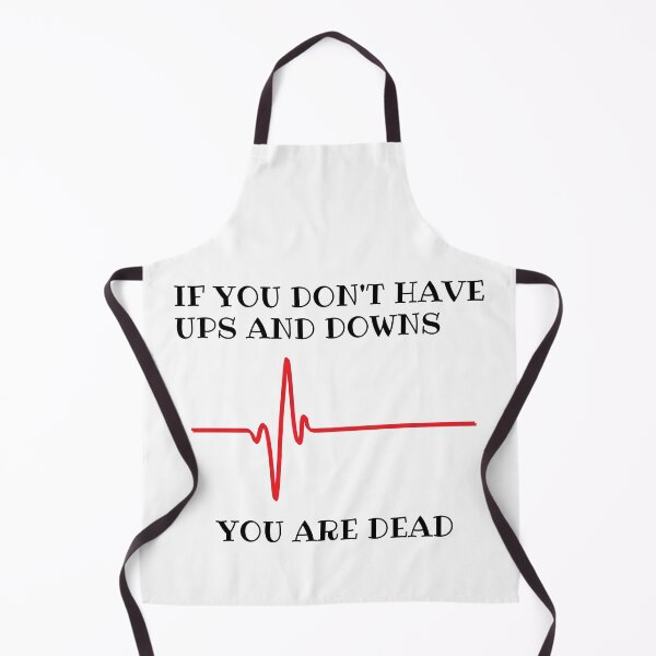 Item preview, If you don't have ups and downs you are dead designed and sold by Serotonin4u.