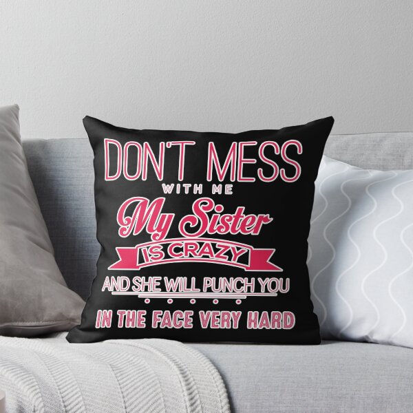 Item preview, Don't Mess With Me My Sister Is Crazy And She Will Punch You In The Face Very Hard designed and sold by stuch75.