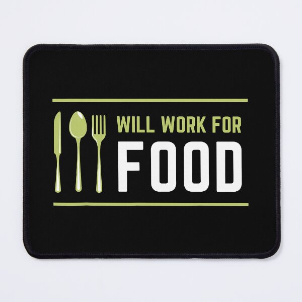 Item preview, I Will Work for Food Funny Food Lover Sarcastic Hungry designed and sold by Earthshaker-art.