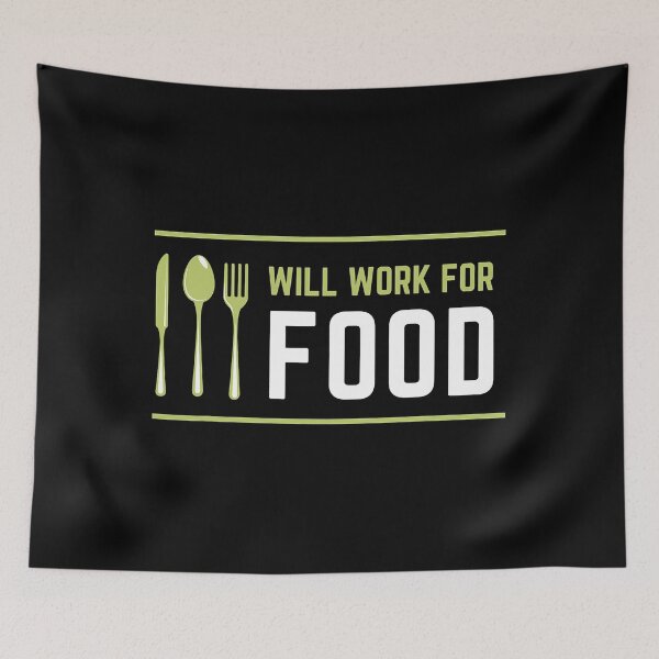 Item preview, I Will Work for Food Funny Food Lover Sarcastic Hungry designed and sold by Earthshaker-art.
