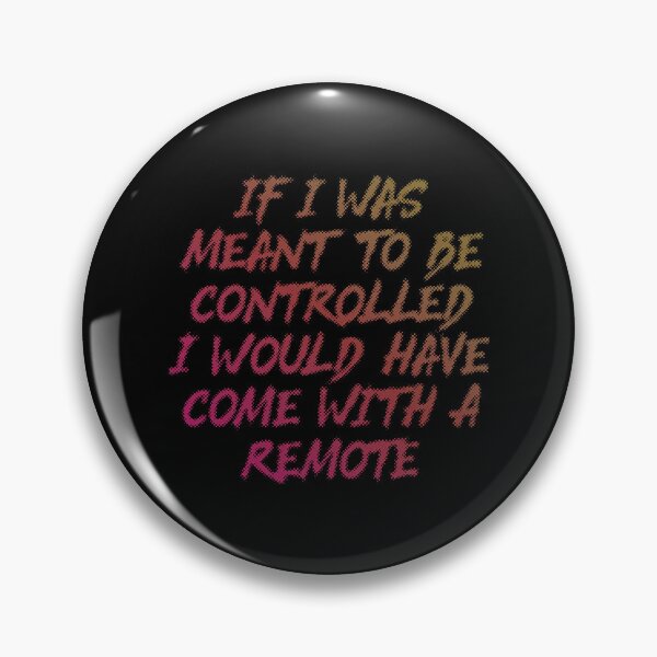 Item preview, If I Was Meant To Be Controlled I Would Have Come With A Remote designed and sold by Earthshaker-art.