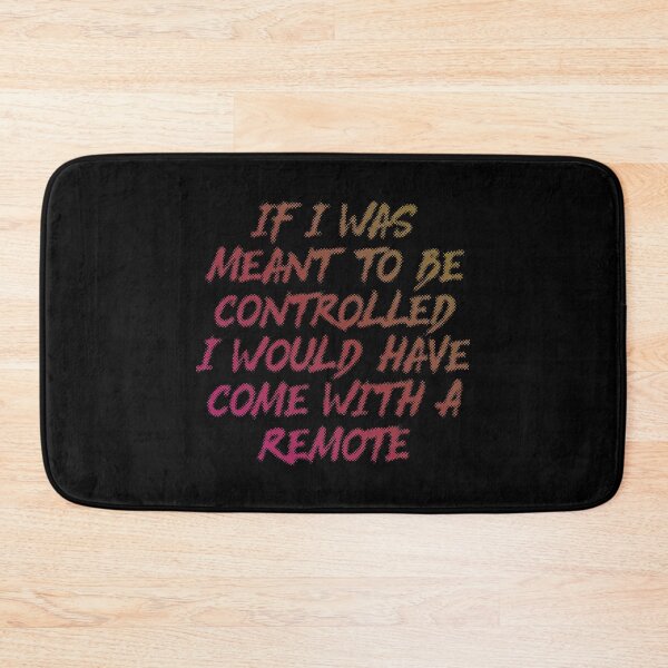 Item preview, If I Was Meant To Be Controlled I Would Have Come With A Remote designed and sold by Earthshaker-art.
