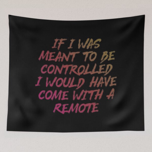 Item preview, If I Was Meant To Be Controlled I Would Have Come With A Remote designed and sold by Earthshaker-art.