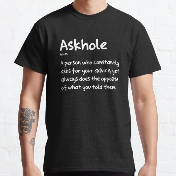 Askhole A Person Who Constantly - Funny T Shirts Sayings - Funny T Shirts  For Women - SarcasticT Shirts