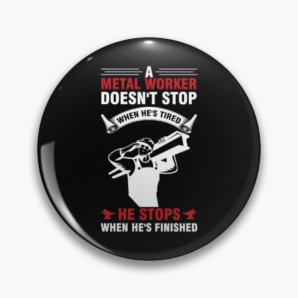 Item preview, A Metal Worker Doesn't Stop When He's Tired designed and sold by Tranquilharris.