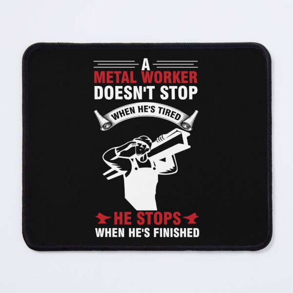 Item preview, A Metal Worker Doesn't Stop When He's Tired designed and sold by Tranquilharris.