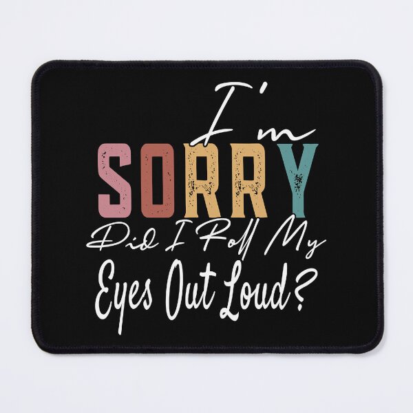 Item preview, I'm Sorry Did I Roll My Eyes Out Loud Funny Sarcastic designed and sold by Earthshaker-art.