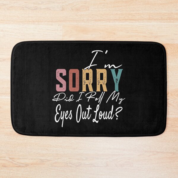 Item preview, I'm Sorry Did I Roll My Eyes Out Loud Funny Sarcastic designed and sold by Earthshaker-art.