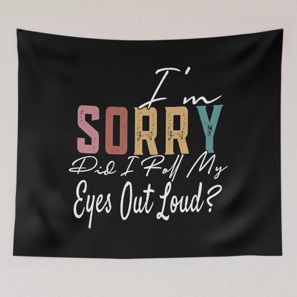 Item preview, I'm Sorry Did I Roll My Eyes Out Loud Funny Sarcastic designed and sold by Earthshaker-art.