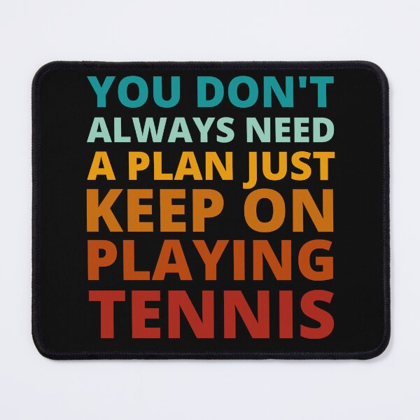 Item preview, You Don't Always Need a Plan Just Keep on Playing Tennis designed and sold by Crafty-Mornings.