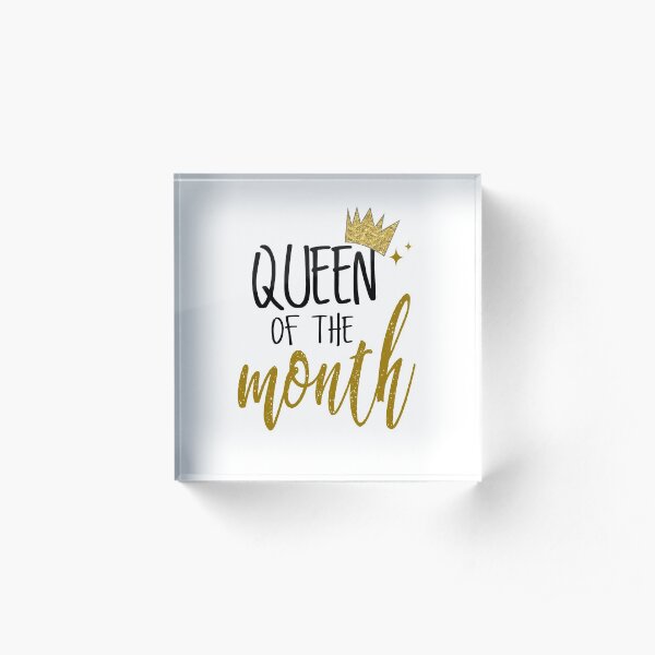 Queen of the Month Acrylic Block