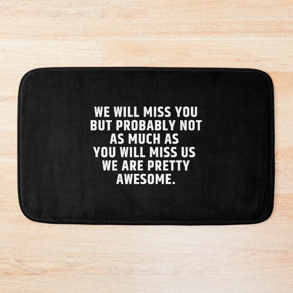 Item preview, We Will Miss You, but Probably Not As Much as You Will Miss Us We Are Pretty Awesome. designed and sold by MouDantArts.