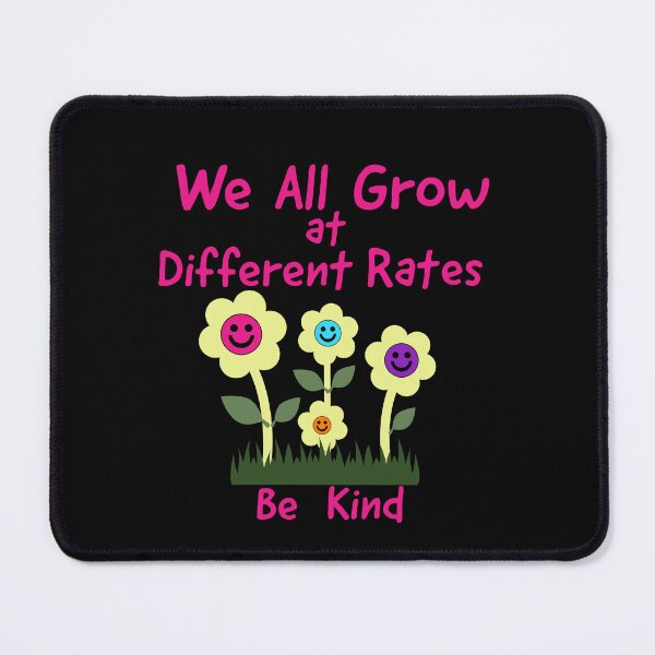 Item preview, We All Grow at Different Rates, Be kind designed and sold by BeansHotTees.