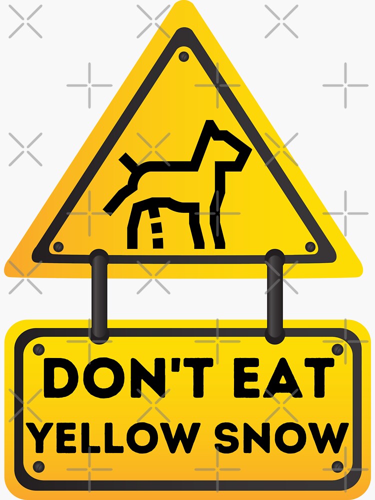 "Don't Eat Yellow Snow Sign Funny Quote" Sticker for Sale by