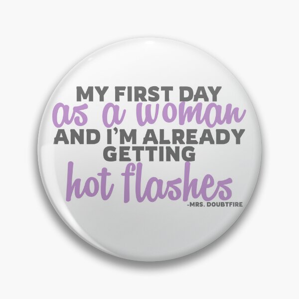 Item preview, My first day as a woman and I'm already getting hot flashes! - Mrs. Doubtfire  designed and sold by Sticker Up.