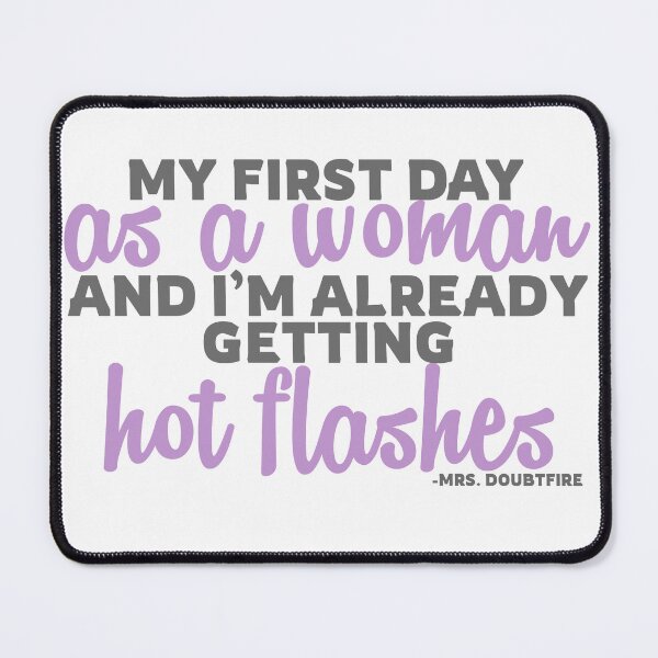 Item preview, My first day as a woman and I'm already getting hot flashes! - Mrs. Doubtfire designed and sold by Sticker Up.