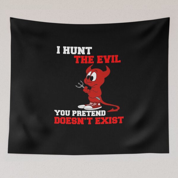 Item preview, I Hunt the Evil You Pretend does not Exist designed and sold by BeUniqueMe.